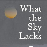 What the Sky Lacks by Thom Caraway What the Sky Lacks by Thom Caraway